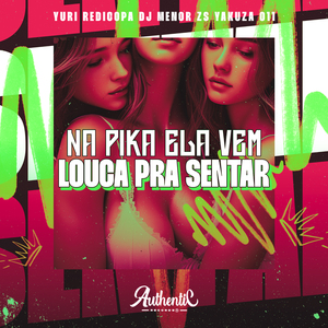 Louca pra Sentar na Pika Ela Vem