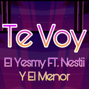 Te Voy (feat. Nestii & El Menor)