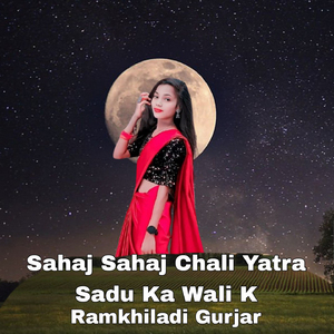 Sahaj Sahaj Chali Yatra Sadu Ka Wali K