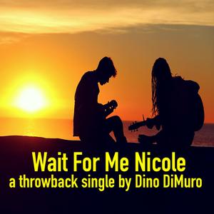 Wait For Me Nicole (a throwback single)