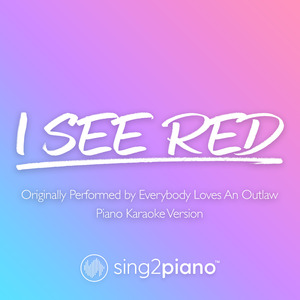 I See Red (Originally Performed by Everybody Loves An Outlaw) (Piano Karaoke Version)
