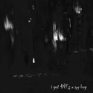 i got 40's in my bag