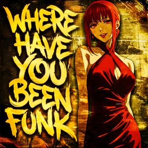 WHERE HAVE YOU BEEN FUNK