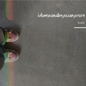 idontwannabeyouanymore