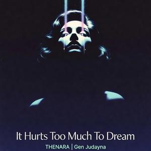 Hurts Too Much To Dream