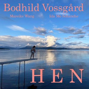 Hen (feat. Mareike Wang & Ida Mo Schanche)