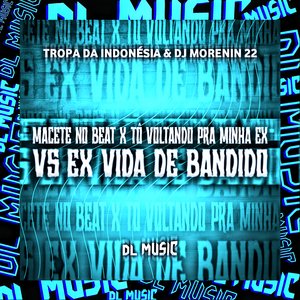 Macete no Beat X Tô Voltando pra Minha Ex Vs Ex Vida de Bandido