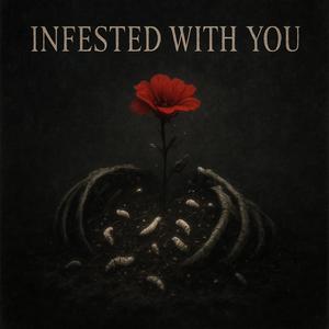 Infested With You