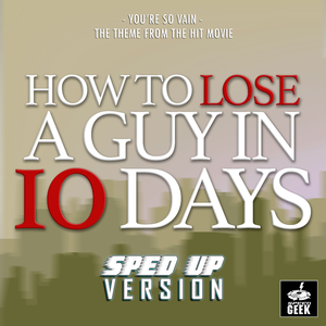 You're So Vain (From "How to Loose a Guy in 10 Days") (Sped-Up Version)