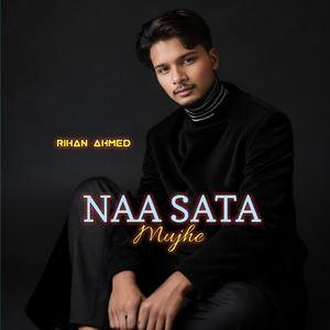 NAA SATA MUJHE