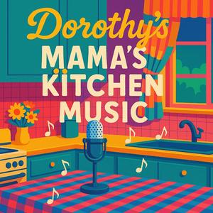 Dorothy's Mama's Kitchen Music