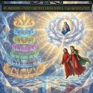 43.44 Divina Commedia, Paradiso, I Nove Cerchi e la Rosa Bianca, Canti dal XXVI al XXX