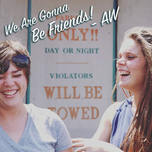 We Are Gonna Be Friends!