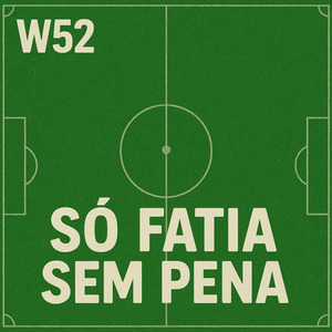 W52 SÓ FATIA SEM PENA