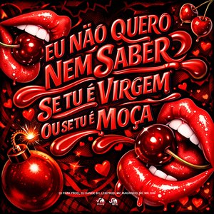 Eu Não Quero Nem Saber Se Tu É Virgem ou Se Tu É Moça