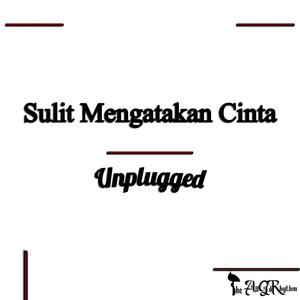 Sulit Mengatakan Cinta (Unplugged)