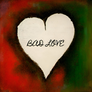 BAD LOVE