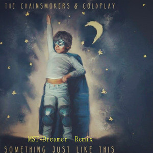 The Chainsmokers - Something Just Like This（MST-Dreamer remix）