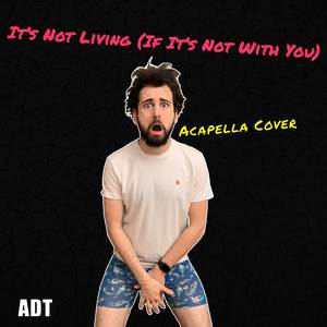 It's Not Living (If It's Not With You)