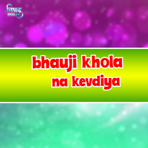 Bhauji Khola Na Kevadiya