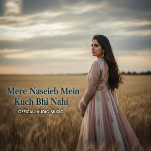 Mere Naseeb Mein Kuch Bhi Nahi
