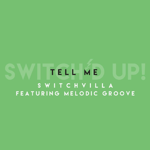 Tell Me (Switch'd Up) [feat. Melodic Groove]