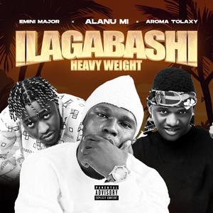Ilagabashi (Heavyweight) (feat. Tolaxy Aroma & Emini Major)