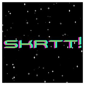 SKRTT!