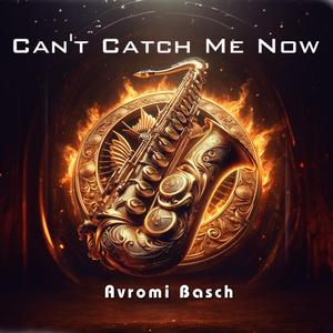 Can't Catch Me Now (Saxophone Version)