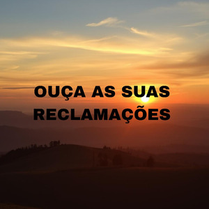 Ouça As Suas Reclamações