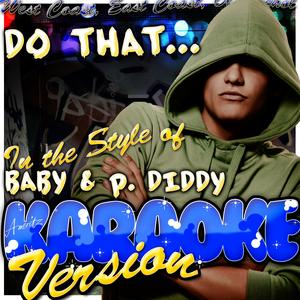 Do That... (In the Style of Baby & P. Diddy) [Karaoke Version]