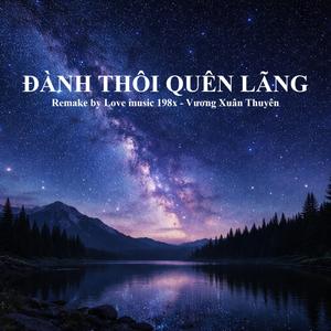 Đành Thôi Quên Lãng (feat. Vương Xuân Thuyên)