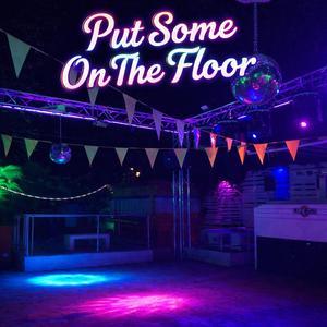 Put Some On The Floor