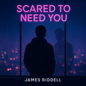SCARED TO NEED YOU