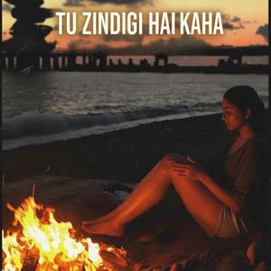 TU ZINDAGI HAI KAHA