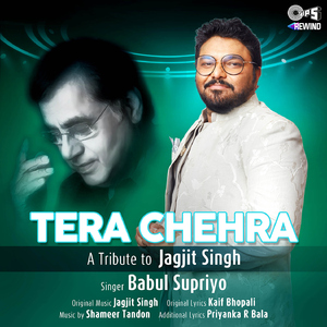 Tera Chehra ("Tips Rewind A Tribute To Jagjit Singh")