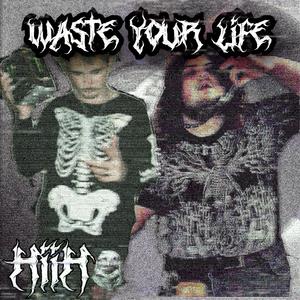 waste your life (feat. NiNi x)