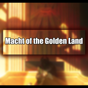 Macht of the Golden Land