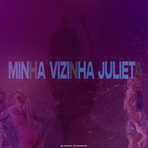 Minha Vizinha Julieta (feat. Mc Rennan & MC Menor MT)