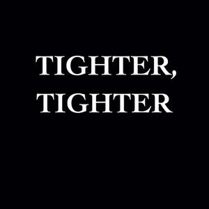 Tighter, Tighter