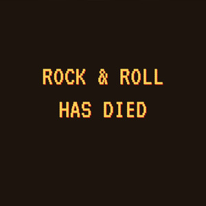 Rock & Roll Has Died