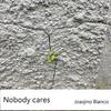 Joaqino Bianco - Nobody cares