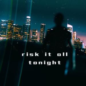 risk-it-all-tonight