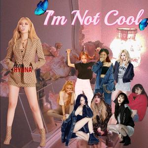 I'm not cool（cover：泫雅）（翻自 泫雅）