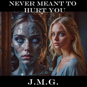 Never Meant to Hurt You