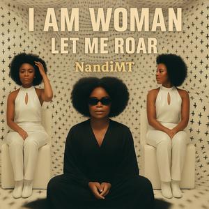 I Am Woman-Let Me Roar