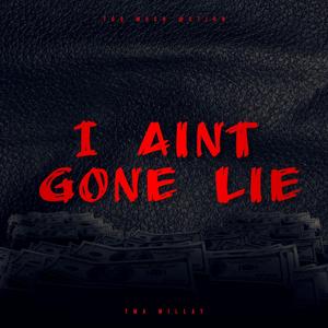 I Aint Gone Lie