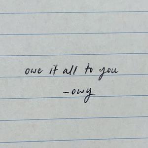 Owe It All To You