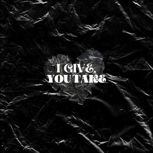 I Give, You Take