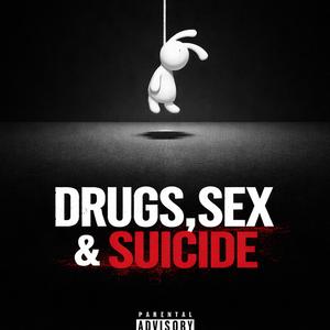 DRUGS,SEX & SUICIDE